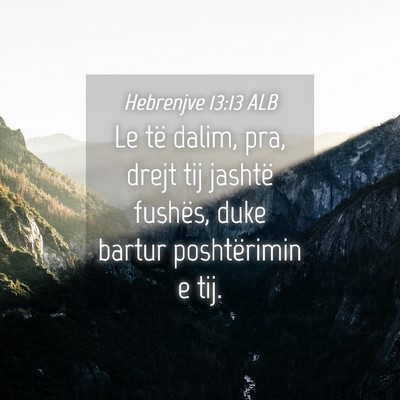 Picture 04 - Hebrenjve 13:13 ALB - Le të dalim, pra, drejt tij jashtë fushës, - Bible Verse Picture