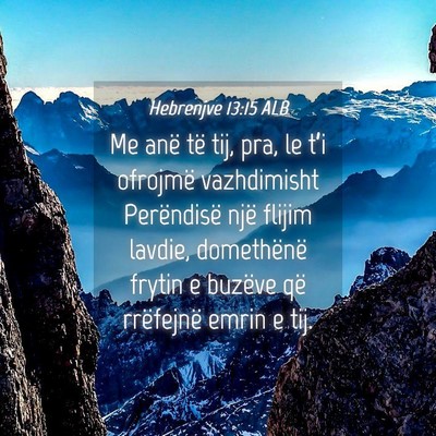 Picture 04 - Hebrenjve 13:15 ALB - Me anë të tij, pra, le t’i ofrojmë - Bible Verse Picture