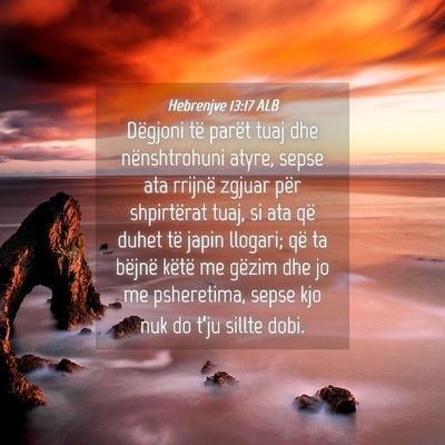 Picture 04 - Hebrenjve 13:17 ALB - Dëgjoni të parët tuaj dhe nënshtrohuni atyre, - Bible Verse Picture