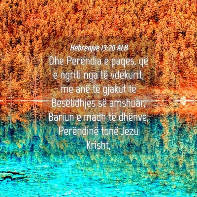 Picture 04 - Hebrenjve 13:20 ALB - Dhe Perëndia e paqes, që e ngriti nga të - Bible Verse Picture