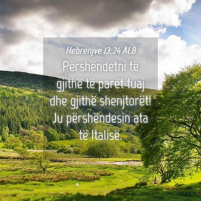 Picture 04 - Hebrenjve 13:24 ALB - Përshëndetni të gjithë të parët tuaj dhe - Bible Verse Picture