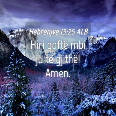 Picture 04 - Hebrenjve 13:25 ALB - Hiri qoftë mbi ju të gjithë! - Bible Verse Picture