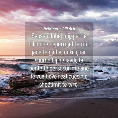Picture 04 - Hebrenjve 2:10 ALB - Sepse i duhej atij, për të cilin dhe - Bible Verse Picture