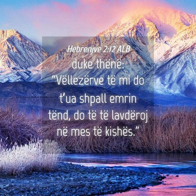 Picture 04 - Hebrenjve 2:12 ALB - duke thënë: “Vëllezërve të mi do t’ua - Bible Verse Picture