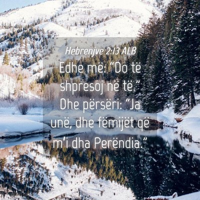 Picture 04 - Hebrenjve 2:13 ALB - Edhe më: “Do të shpresoj në të.” Dhe - Bible Verse Picture