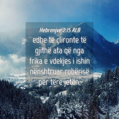 Picture 04 - Hebrenjve 2:15 ALB - edhe të çlironte të gjithë ata që nga frika - Bible Verse Picture