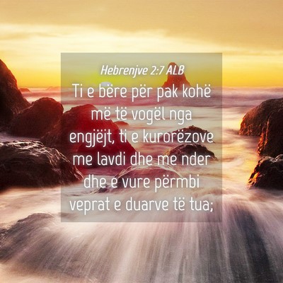 Picture 04 - Hebrenjve 2:7 ALB - Ti e bëre për pak kohë më të vogël nga - Bible Verse Picture