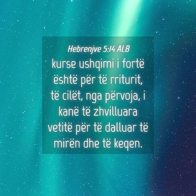 Picture 04 - Hebrenjve 5:14 ALB - kurse ushqimi i fortë është për të rriturit, - Bible Verse Picture