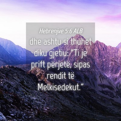 Picture 04 - Hebrenjve 5:6 ALB - dhe ashtu si thuhet diku gjetiu: “Ti je prift - Bible Verse Picture