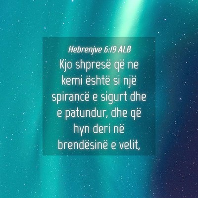 Picture 04 - Hebrenjve 6:19 ALB - Kjo shpresë që ne kemi është si një - Bible Verse Picture