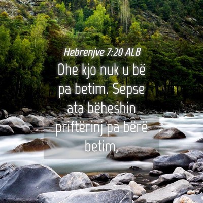 Picture 04 - Hebrenjve 7:20 ALB - Dhe kjo nuk u bë pa betim. Sepse ata bëheshin - Bible Verse Picture