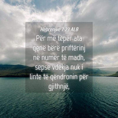 Picture 04 - Hebrenjve 7:23 ALB - Për më tepër ata qenë bërë priftërinj në - Bible Verse Picture