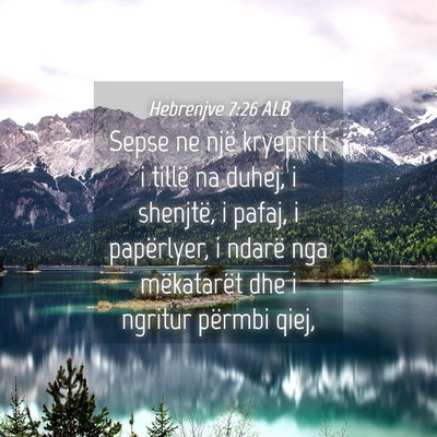 Picture 04 - Hebrenjve 7:26 ALB - Sepse ne një kryeprift i tillë na duhej, i - Bible Verse Picture
