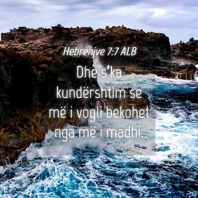 Picture 04 - Hebrenjve 7:7 ALB - Dhe s’ka kundërshtim se më i vogli bekohet - Bible Verse Picture