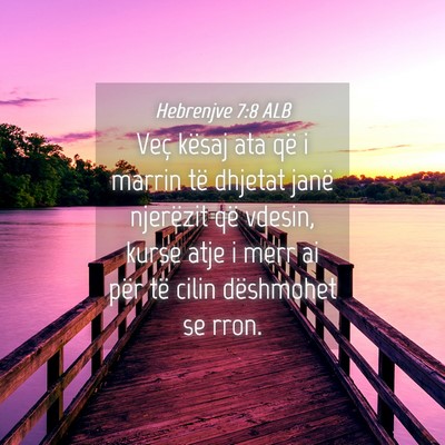 Picture 04 - Hebrenjve 7:8 ALB - Veç kësaj ata që i marrin të dhjetat janë - Bible Verse Picture