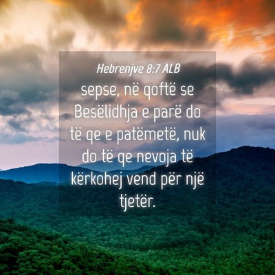 Picture 04 - Hebrenjve 8:7 ALB - sepse, në qoftë se Besëlidhja e parë do të - Bible Verse Picture