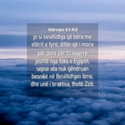 Picture 04 - Hebrenjve 8:9 ALB - jo si besëlidhja që bëra me etërit e tyre, - Bible Verse Picture