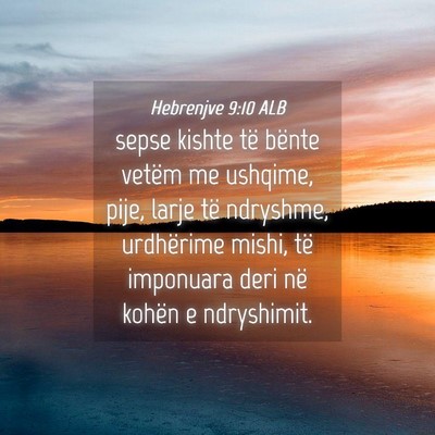 Picture 04 - Hebrenjve 9:10 ALB - sepse kishte të bënte vetëm me ushqime, pije, - Bible Verse Picture
