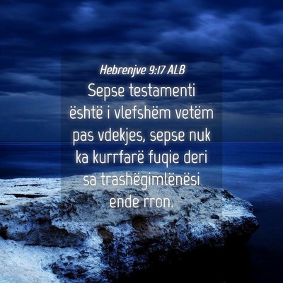 Picture 04 - Hebrenjve 9:17 ALB - Sepse testamenti është i vlefshëm vetëm pas - Bible Verse Picture