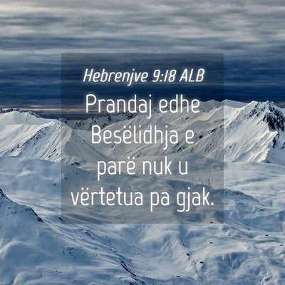 Picture 04 - Hebrenjve 9:18 ALB - Prandaj edhe Besëlidhja e parë nuk u vërtetua - Bible Verse Picture