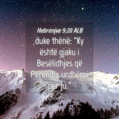 Picture 04 - Hebrenjve 9:20 ALB - duke thënë: “Ky është gjaku i Besëlidhjes - Bible Verse Picture