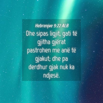 Picture 04 - Hebrenjve 9:22 ALB - Dhe sipas ligjit, gati të gjitha gjërat - Bible Verse Picture