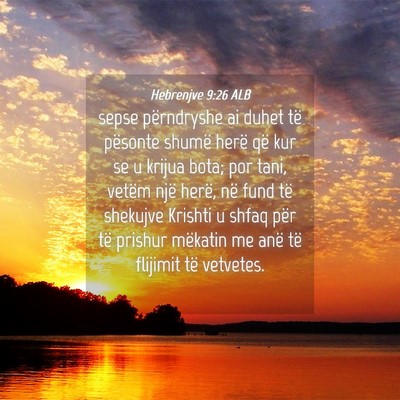 Picture 04 - Hebrenjve 9:26 ALB - sepse përndryshe ai duhet të pësonte shumë - Bible Verse Picture