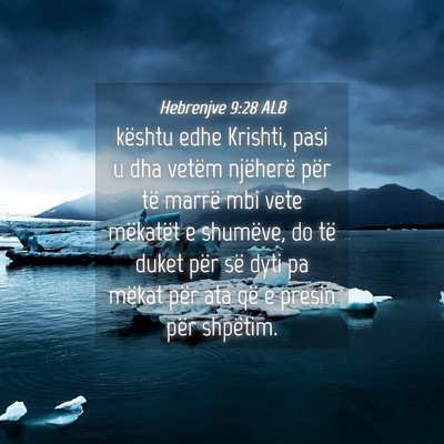Picture 04 - Hebrenjve 9:28 ALB - kështu edhe Krishti, pasi u dha vetëm njëherë - Bible Verse Picture
