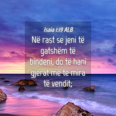 Picture 04 - Isaia 1:19 ALB - Në rast se jeni të gatshëm të bindeni, do të - Bible Verse Picture