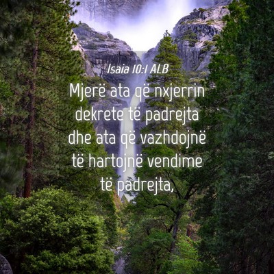 Picture 04 - Isaia 10:1 ALB - Mjerë ata që nxjerrin dekrete të padrejta dhe - Bible Verse Picture