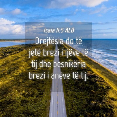 Picture 04 - Isaia 11:5 ALB - Drejtësia do të jetë brezi i ijëve të tij - Bible Verse Picture