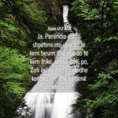Picture 04 - Isaia 12:2 ALB - Ja, Perëndia është shpëtimi im; unë do të - Bible Verse Picture