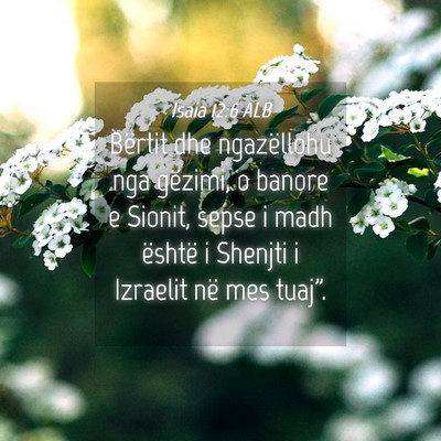 Picture 04 - Isaia 12:6 ALB - Bërtit dhe ngazëllohu nga gëzimi, o banore e - Bible Verse Picture