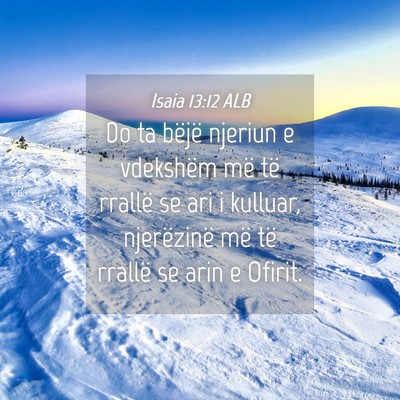Picture 04 - Isaia 13:12 ALB - Do ta bëjë njeriun e vdekshëm më të rrallë - Bible Verse Picture