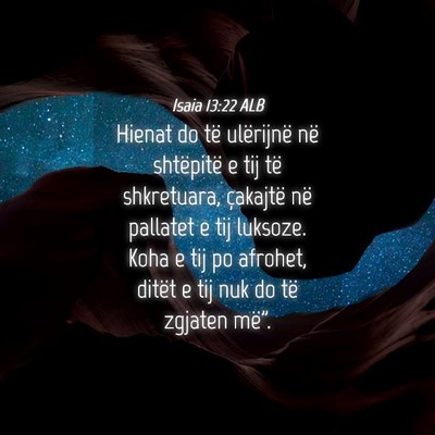 Picture 04 - Isaia 13:22 ALB - Hienat do të ulërijnë në shtëpitë e tij të - Bible Verse Picture