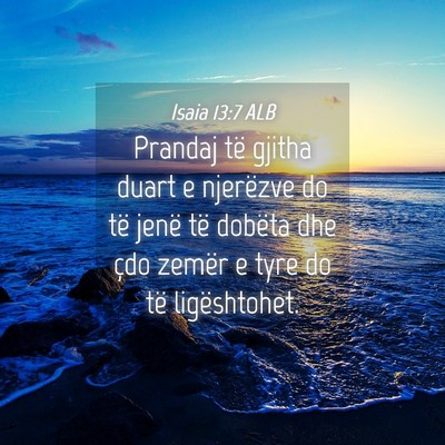 Picture 04 - Isaia 13:7 ALB - Prandaj të gjitha duart e njerëzve do të jenë - Bible Verse Picture