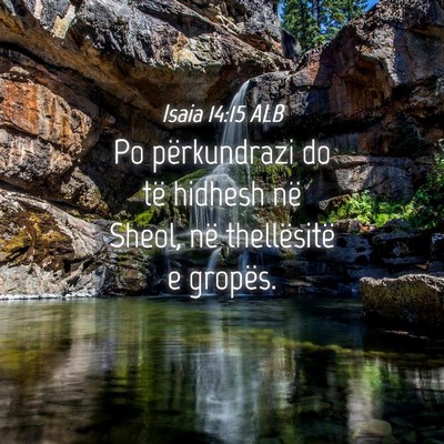Picture 04 - Isaia 14:15 ALB - Po përkundrazi do të hidhesh në Sheol, në - Bible Verse Picture