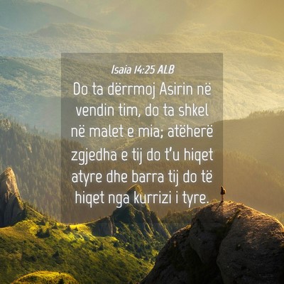 Picture 04 - Isaia 14:25 ALB - Do ta dërrmoj Asirin në vendin tim, do ta shkel - Bible Verse Picture
