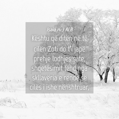 Picture 04 - Isaia 14:3 ALB - Kështu që ditën në të cilën Zoti do t’i - Bible Verse Picture