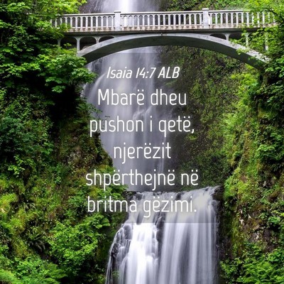 Picture 04 - Isaia 14:7 ALB - Mbarë dheu pushon i qetë, njerëzit - Bible Verse Picture