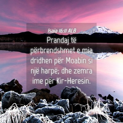Picture 04 - Isaia 16:11 ALB - Prandaj të përbrendshmet e mia dridhen për - Bible Verse Picture
