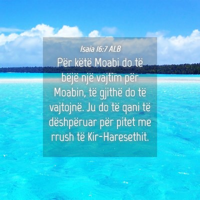 Picture 04 - Isaia 16:7 ALB - Për këtë Moabi do të bëjë një vajtim për - Bible Verse Picture