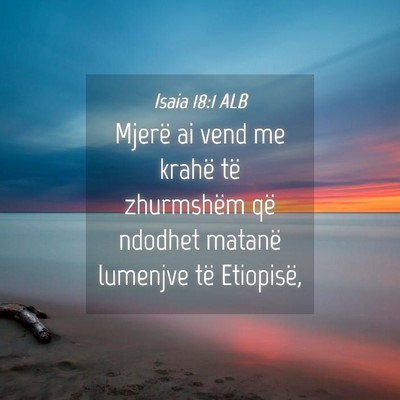 Picture 04 - Isaia 18:1 ALB - Mjerë ai vend me krahë të zhurmshëm që - Bible Verse Picture