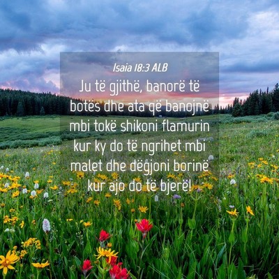 Picture 04 - Isaia 18:3 ALB - Ju të gjithë, banorë të botës dhe ata që - Bible Verse Picture