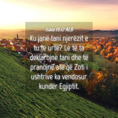 Picture 04 - Isaia 19:12 ALB - Ku janë tani njerëzit e tu të urtë? Le të ta - Bible Verse Picture