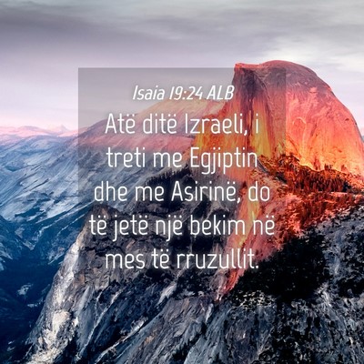Picture 04 - Isaia 19:24 ALB - Atë ditë Izraeli, i treti me Egjiptin dhe me - Bible Verse Picture