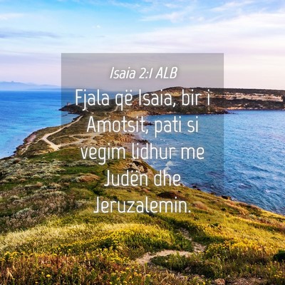 Picture 04 - Isaia 2:1 ALB - Fjala që Isaia, bir i Amotsit, pati si vegim - Bible Verse Picture