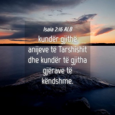 Picture 04 - Isaia 2:16 ALB - kundër gjithë anijeve të Tarshishit dhe - Bible Verse Picture