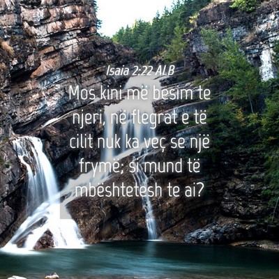 Picture 04 - Isaia 2:22 ALB - Mos kini më besim te njeri, në flegrat e të - Bible Verse Picture