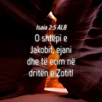 Picture 04 - Isaia 2:5 ALB - O shtëpi e Jakobit, ejani dhe të ecim në - Bible Verse Picture